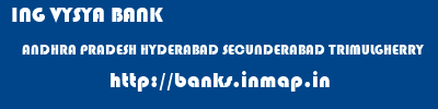 ING VYSYA BANK  ANDHRA PRADESH HYDERABAD SECUNDERABAD TRIMULGHERRY  banks information 